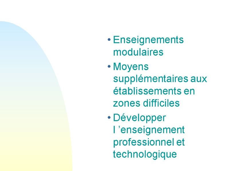 Enseignements modulaires Moyens supplémentaires aux établissements en zones difficiles Développer l ’enseignement professionnel et